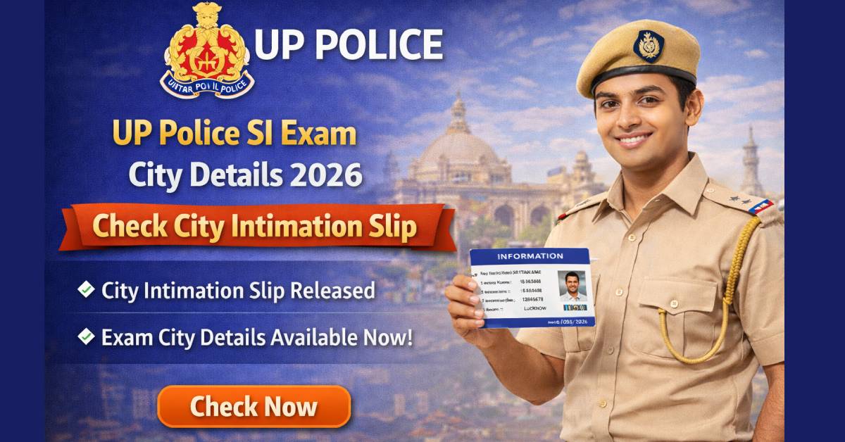 UP Police SI Exam City Details 2026 – Check City Intimation Slip